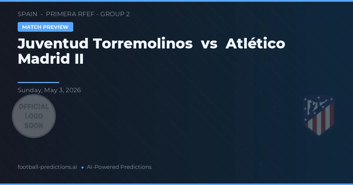 Juventud Torremolinos vs Atlético Madrid B — pronostico e anteprima del match