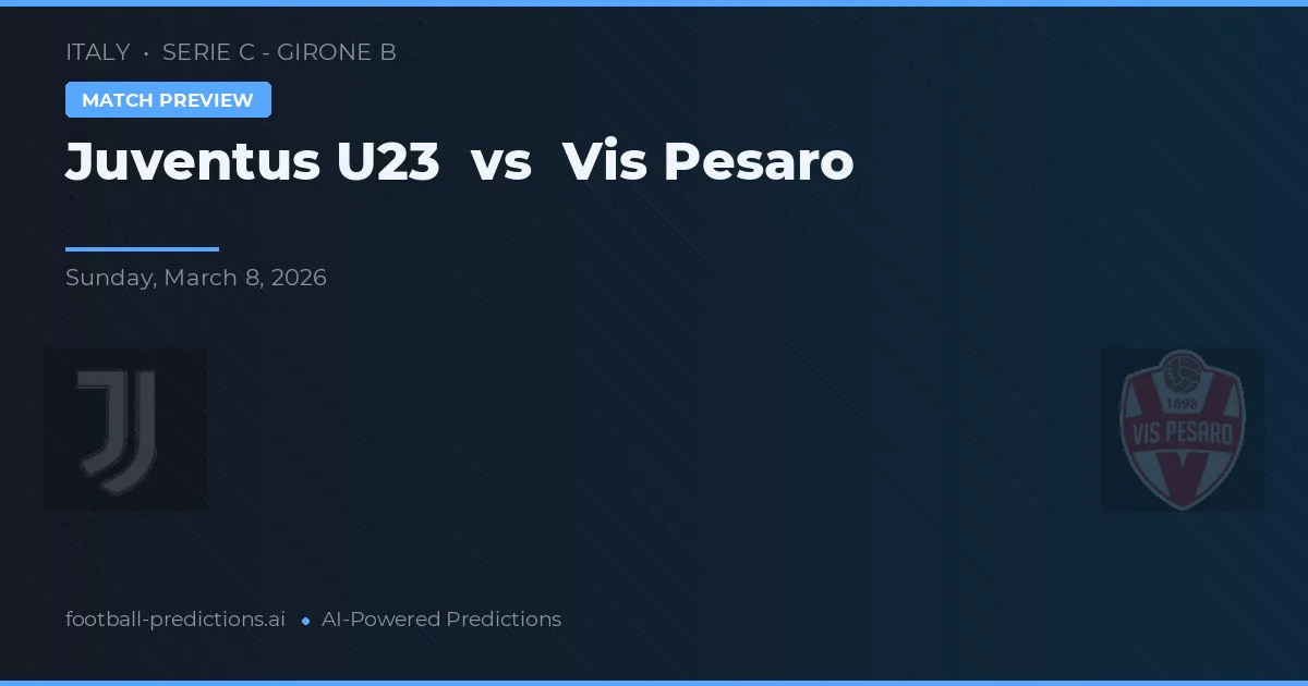 Juventus U23 vs Vis Pesaro — match prediction & preview