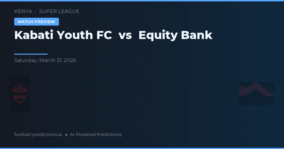 Kabati Youth FC vs Equity Bank — pronostic et avant-match