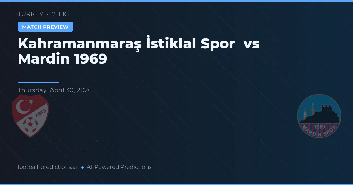 Kahramanmaraş İstiklal Spor vs Mardin 1969 — match prediction & preview