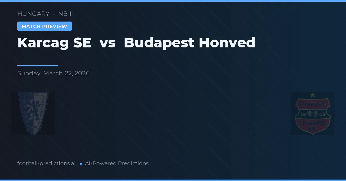Karcag SE vs Budapest Honved — match prediction & preview
