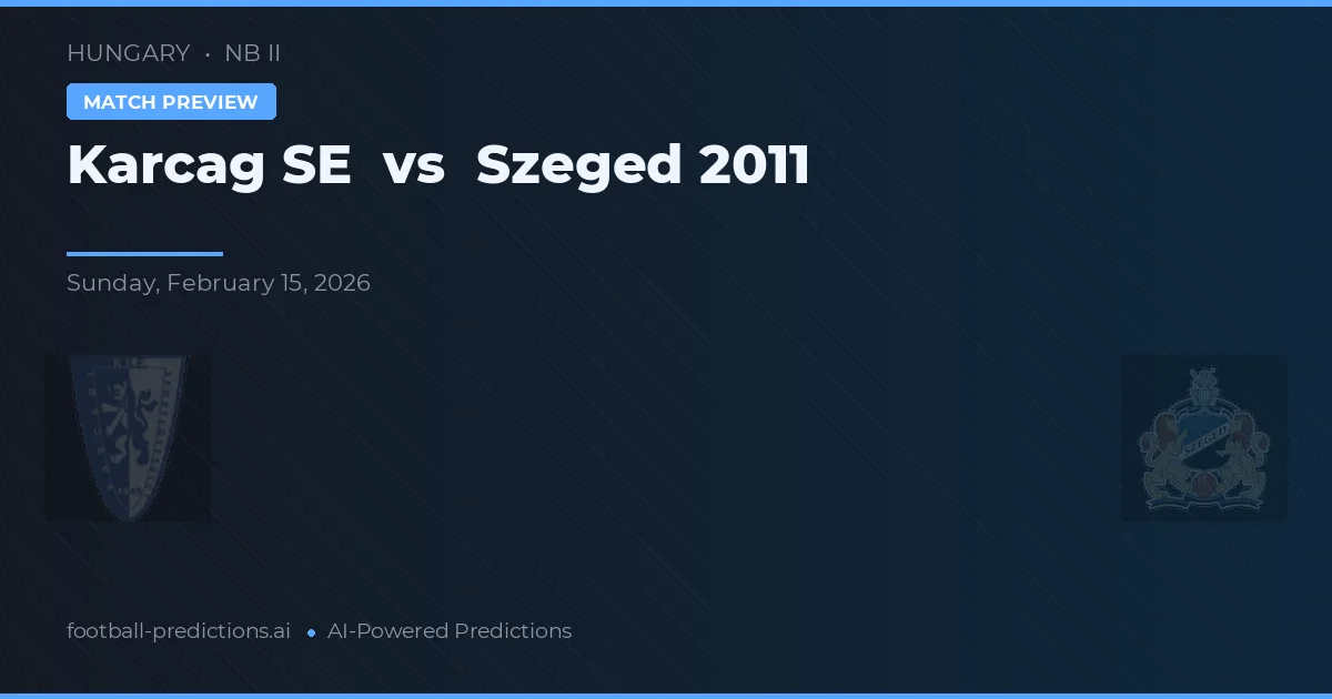 Karcag SE vs Szeged 2011 — pronostico e anteprima del match