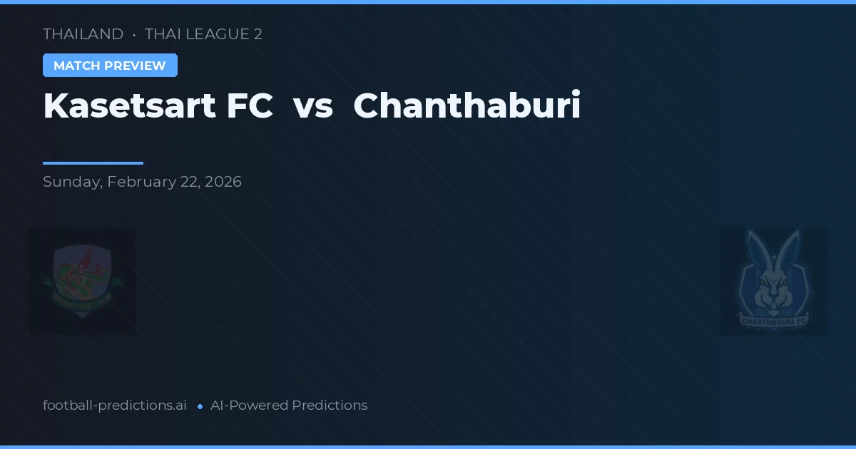 Kasetsart FC vs Chanthaburi — pronostico e anteprima del match