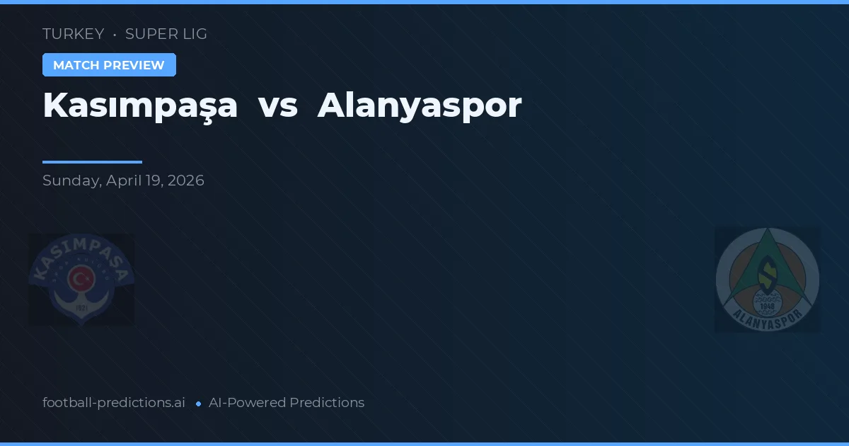Kasımpaşa vs Alanyaspor — Prognose und Spielvorschau