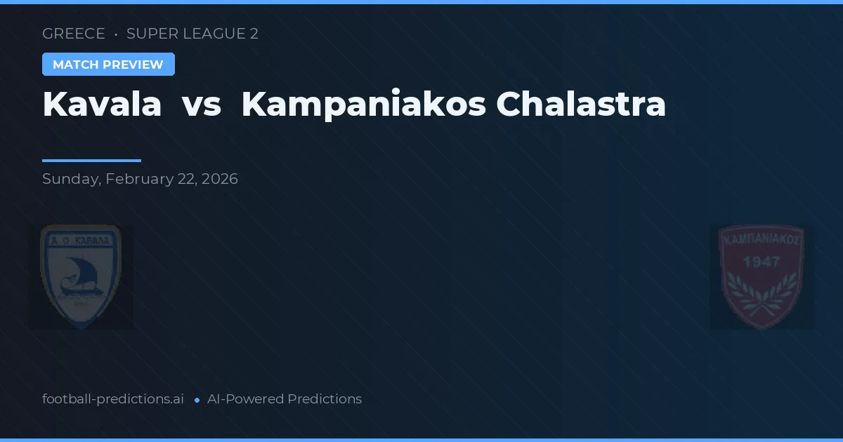 Kavala vs Kampaniakos Chalastra — match prediction & preview