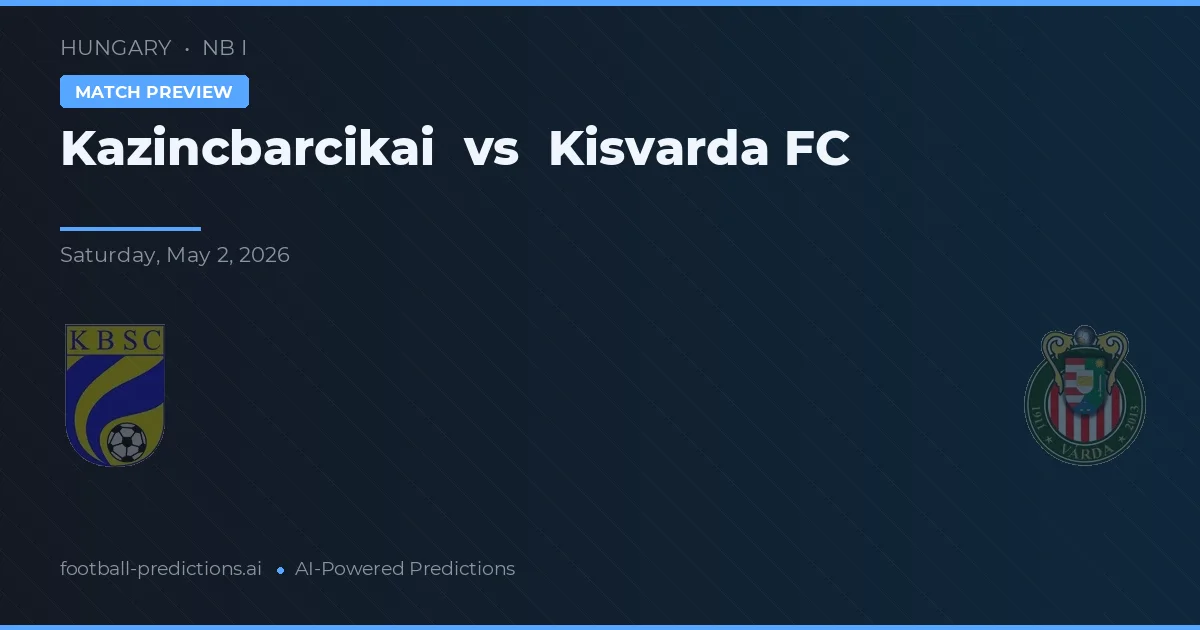 Казинцбарцикай vs Кисварда ФК preview