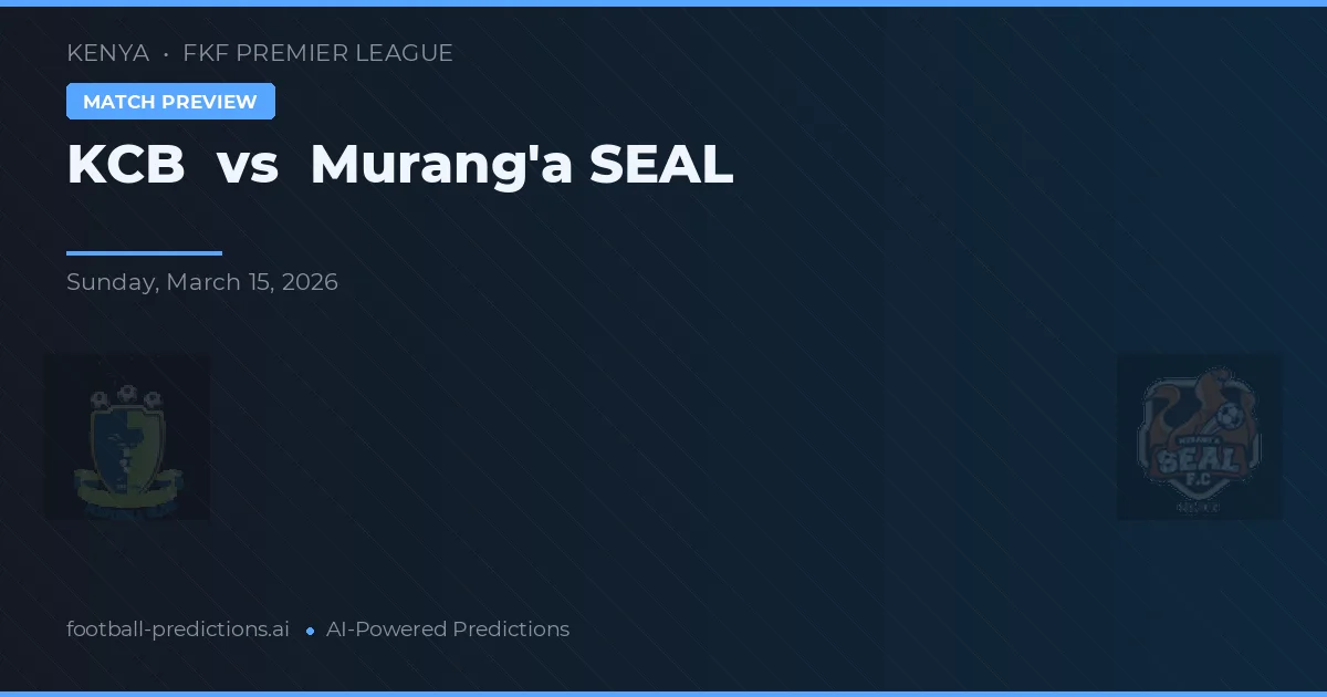 KCB vs Murang'a SEAL — prediksi dan pratinjau pertandingan