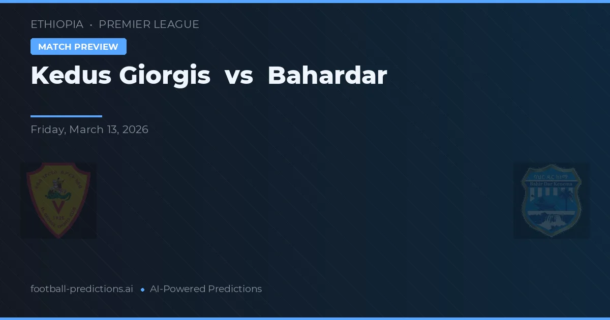 Kedus Giorgis vs Bahardar — match prediction & preview