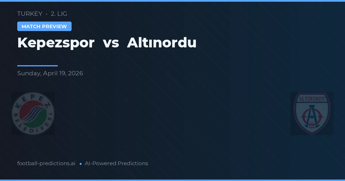 Kepezspor vs Altınordu — pronostic et avant-match