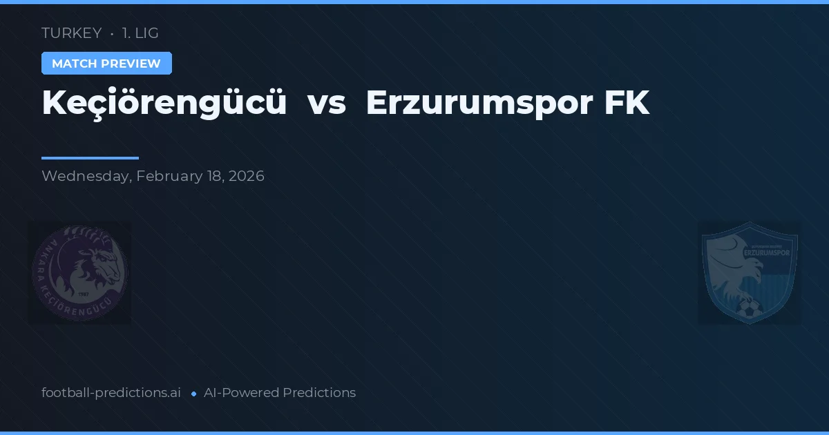 Keçiörengücü vs Erzurumspor FK — Prognose und Spielvorschau