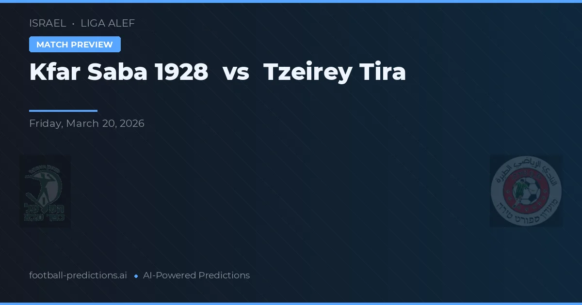 Kfar Saba 1928 vs Tzeirey Tira — match prediction & preview