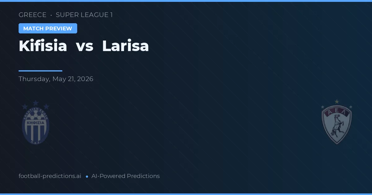 Kifisia vs Larisa — match prediction & preview