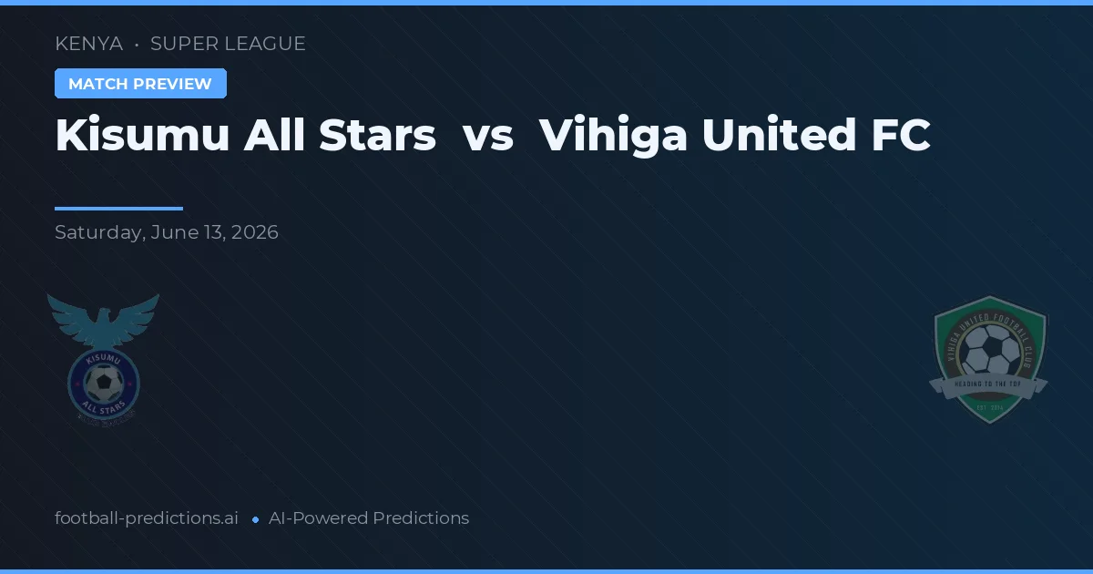 Kisumu All Stars vs Vihiga United FC — prediksi dan pratinjau pertandingan