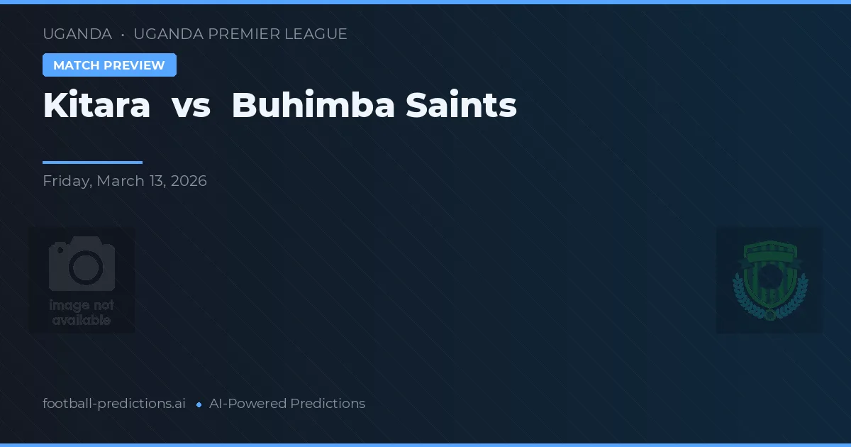 Kitara vs Buhimba Saints — dự đoán và xem trước trận đấu