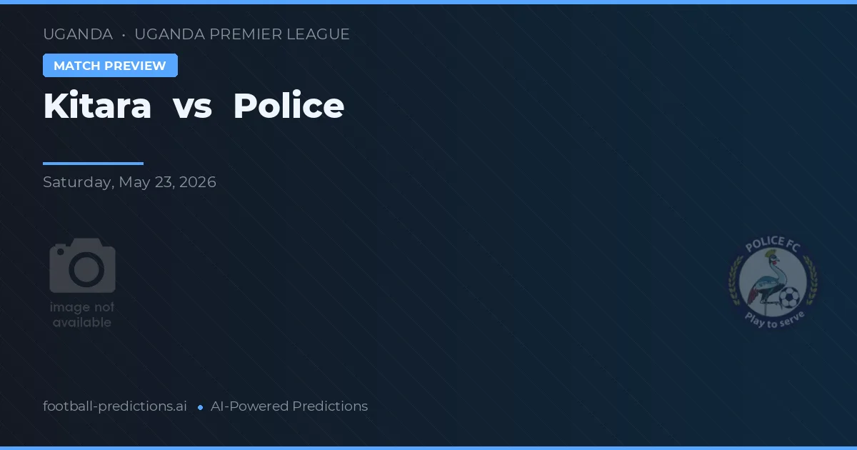 Kitara vs Polisi — prediksi dan pratinjau pertandingan