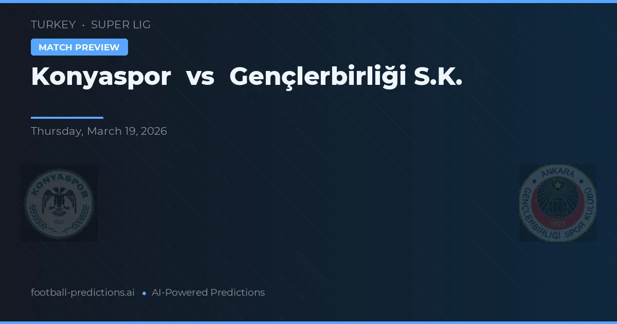 Konyaspor vs Gençlerbirliği — prediksi dan pratinjau pertandingan