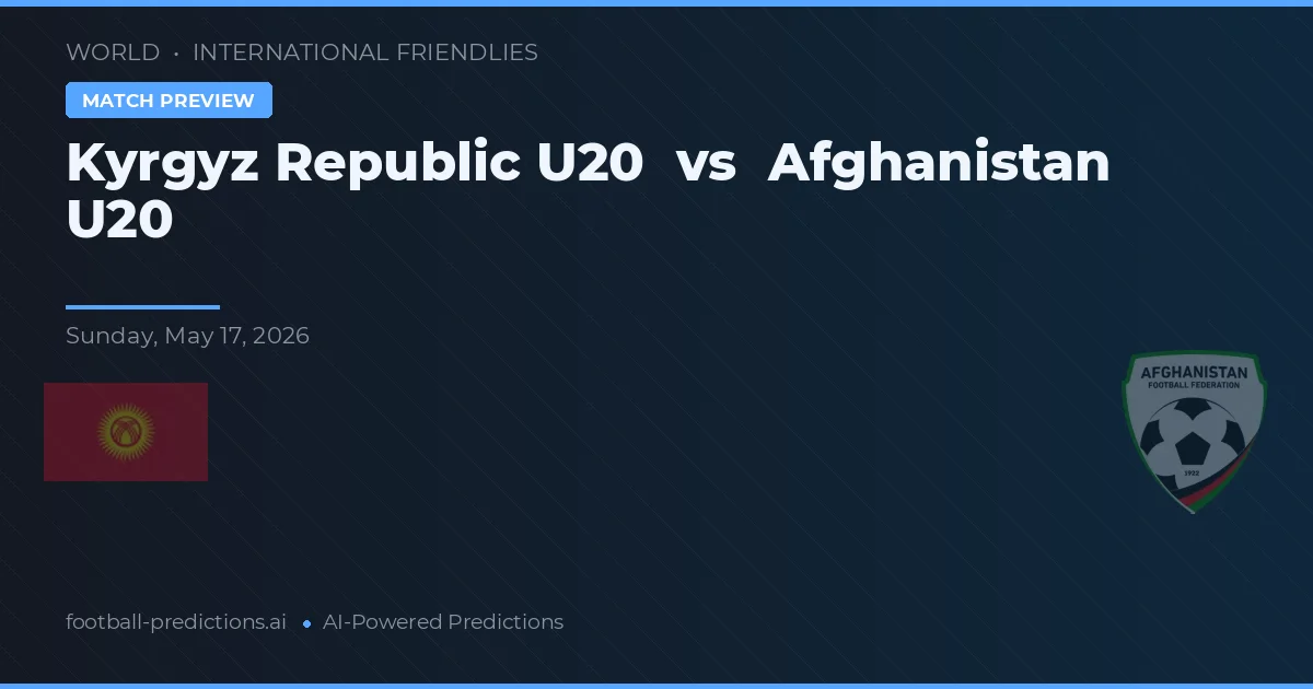 Kyrgyz Republic U20 vs Afghanistan U20 — dự đoán và xem trước trận đấu