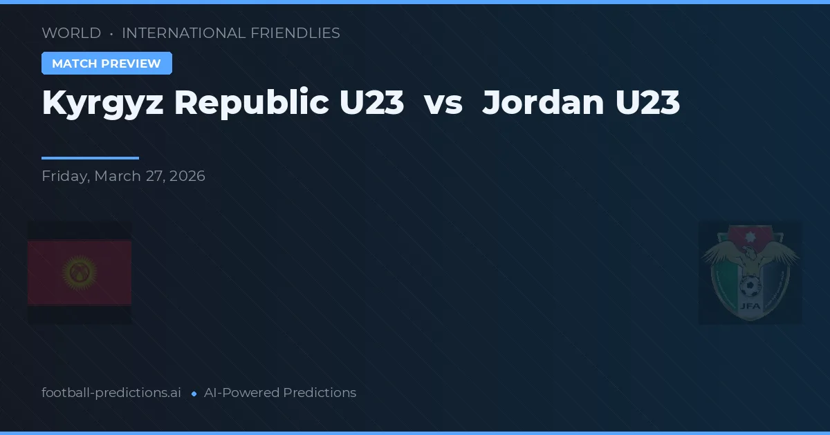 Kyrgyz Republic U20 พบ Jordan U23 — ทำนายผลและพรีวิวการแข่งขัน
