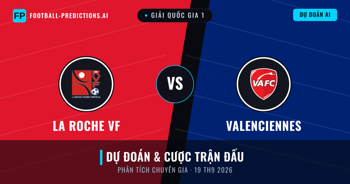 La Roche VF vs Valenciennes — dự đoán và xem trước trận đấu
