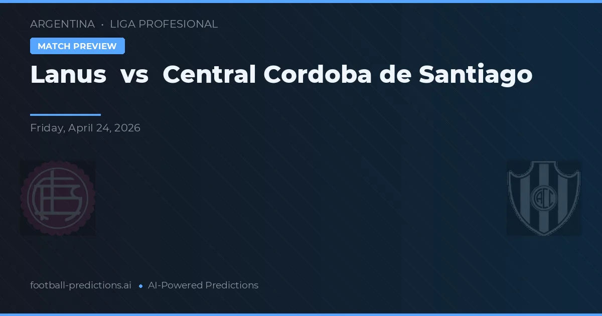 Lanus ضد سينتראל كوردوبيا دي سان جيانيو — توقعات ومعاينة المباراة