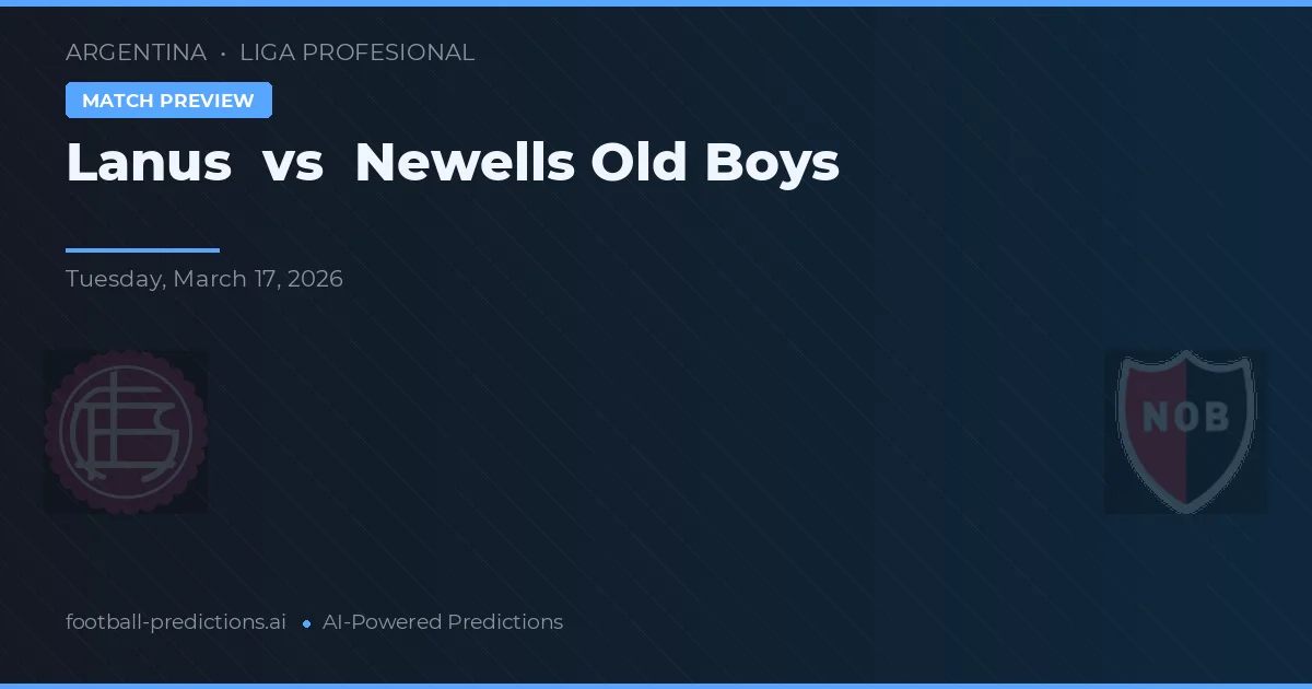 Lanus vs Newells Old Boys — match prediction & preview