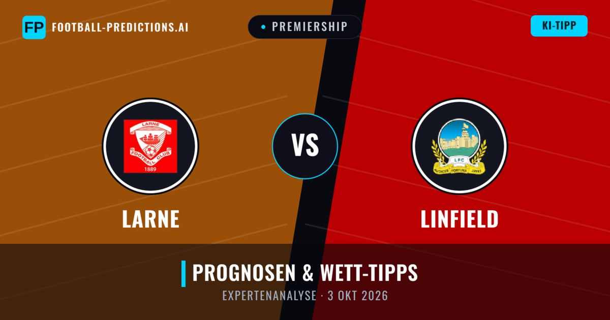 Larne vs Linfield — Prognose und Spielvorschau