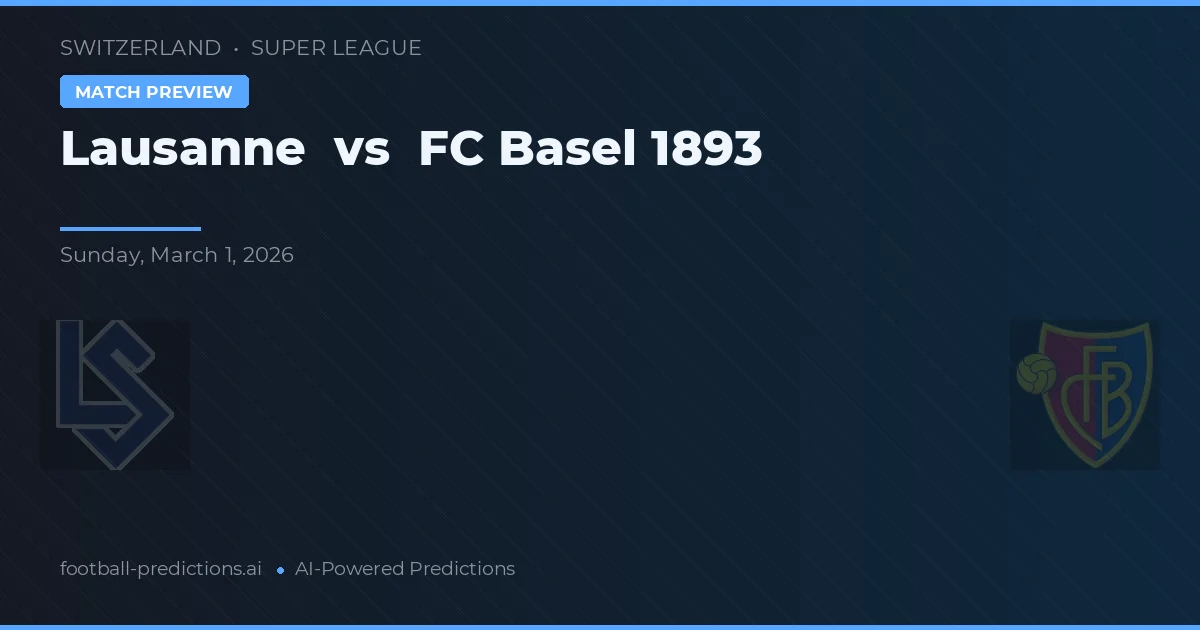 Lausanne vs F.C. Basel — dự đoán và xem trước trận đấu