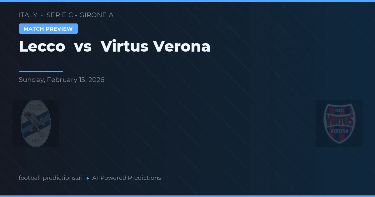 Lecco vs Virtus Vérone — pronostic et avant-match