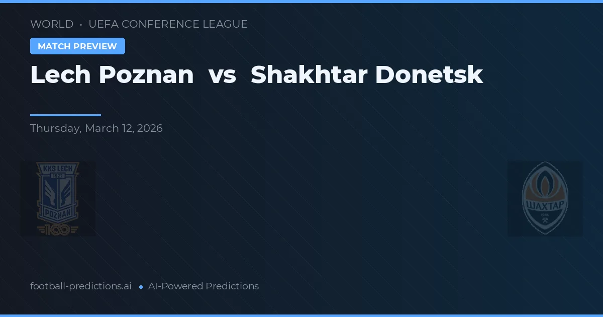 Lech Poznań vs Shakhtar Donetsk — prediksi dan pratinjau pertandingan