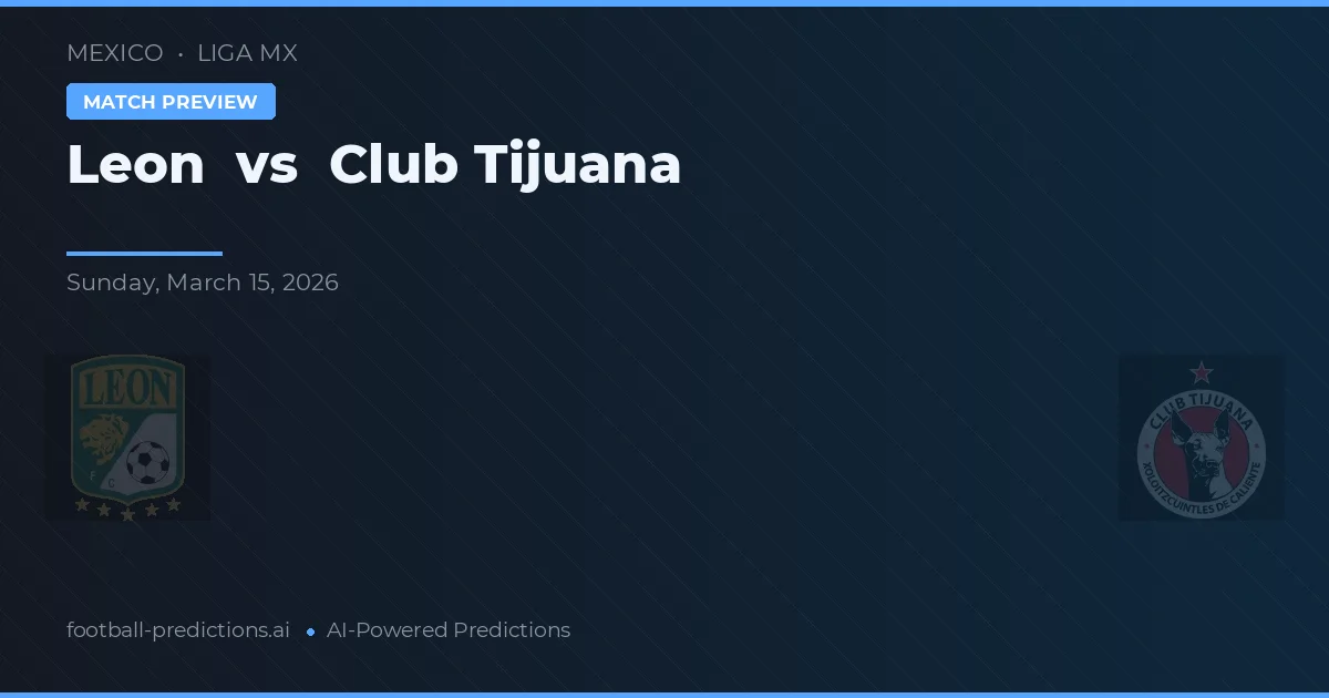 León vs Club Tijuana — pronostic et avant-match