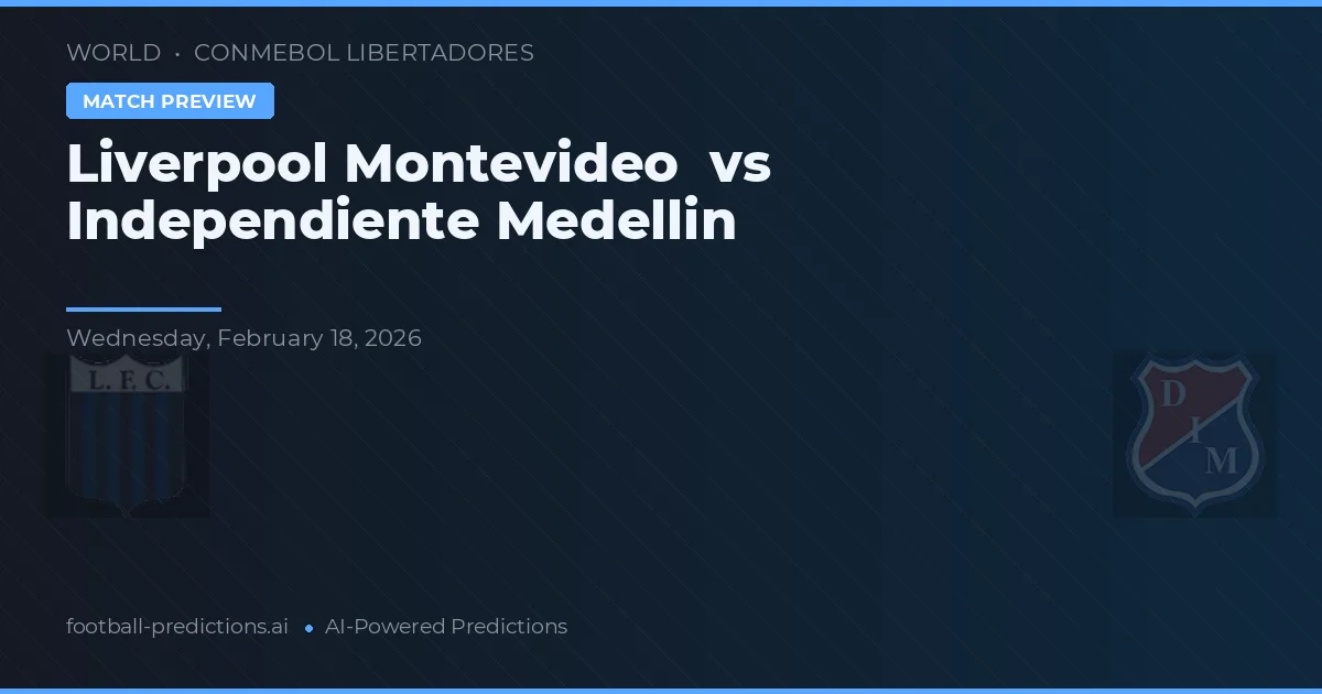 Liverpool Montevideo vs Independiente Medellín — hula at preview ng laban