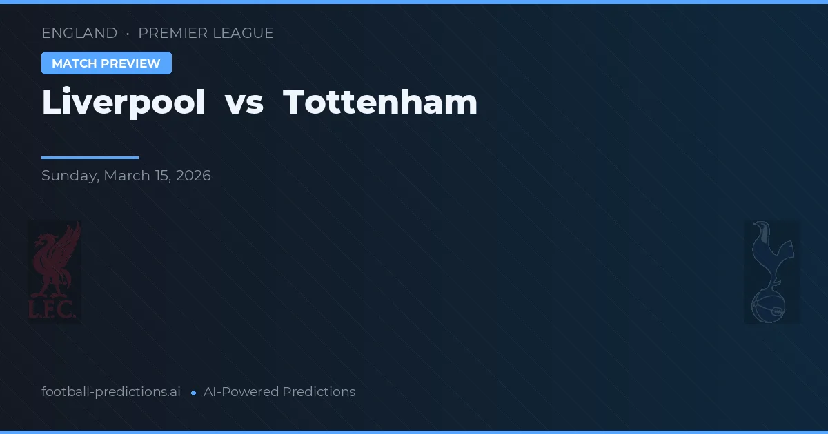 Liverpool - Tottenham — maç tahmini ve önizleme