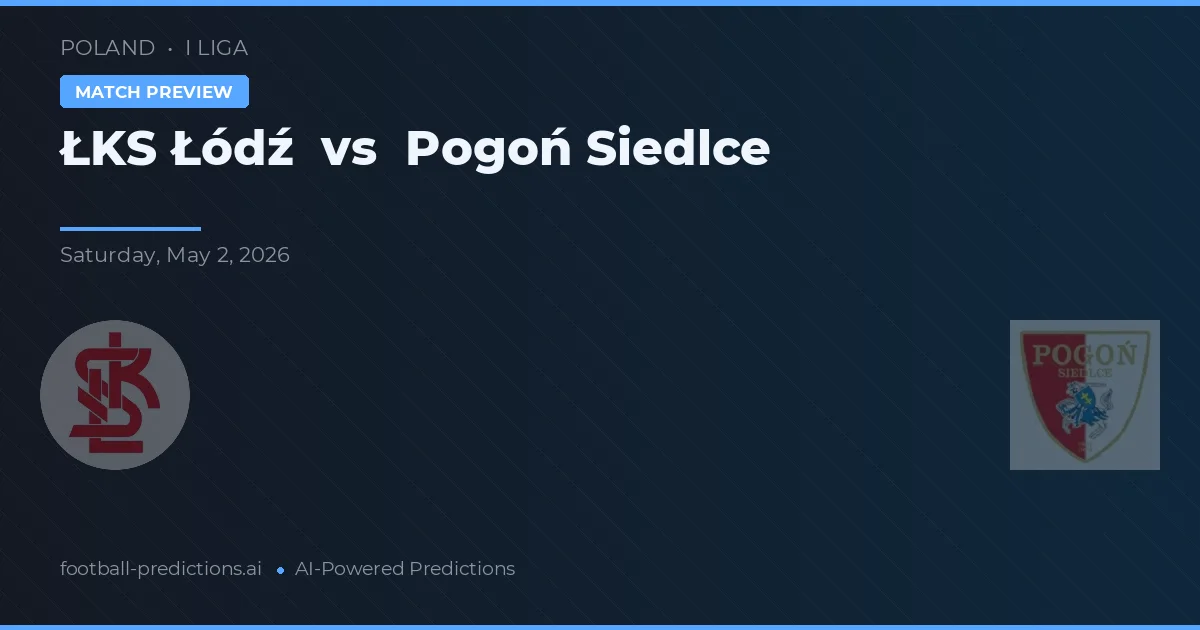 ŁKS Łódź vs Pogoń Siedlce preview