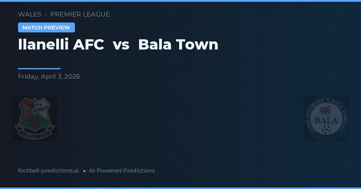 Llanelli AFC vs Bala Town — pronostic et avant-match