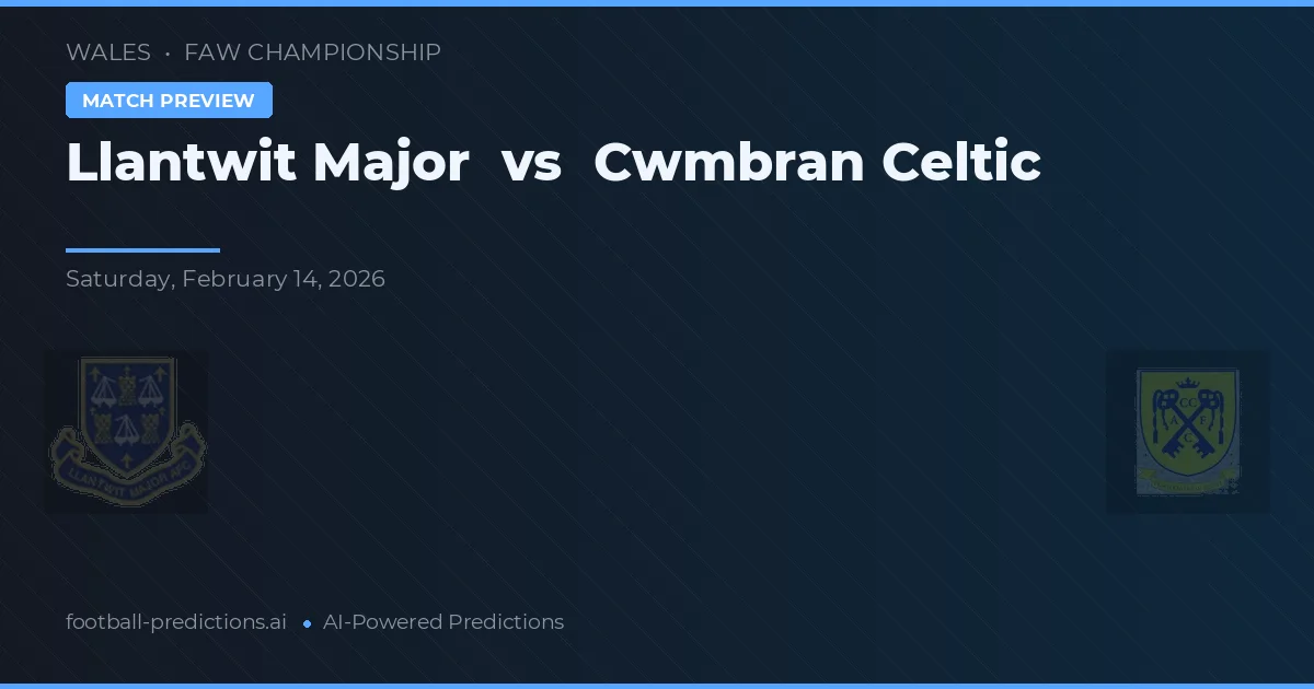 Llantwit Major vs Cwmbran Celtic — match prediction & preview