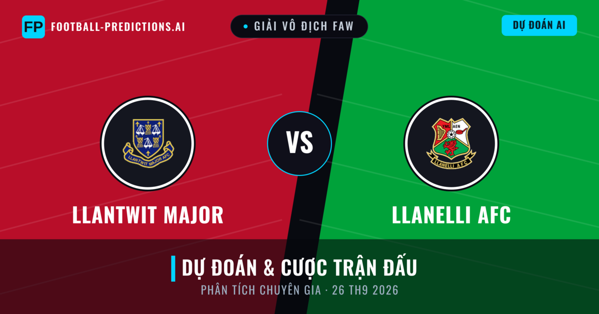 Llantwit Major vs Llanelli AFC — dự đoán và xem trước trận đấu