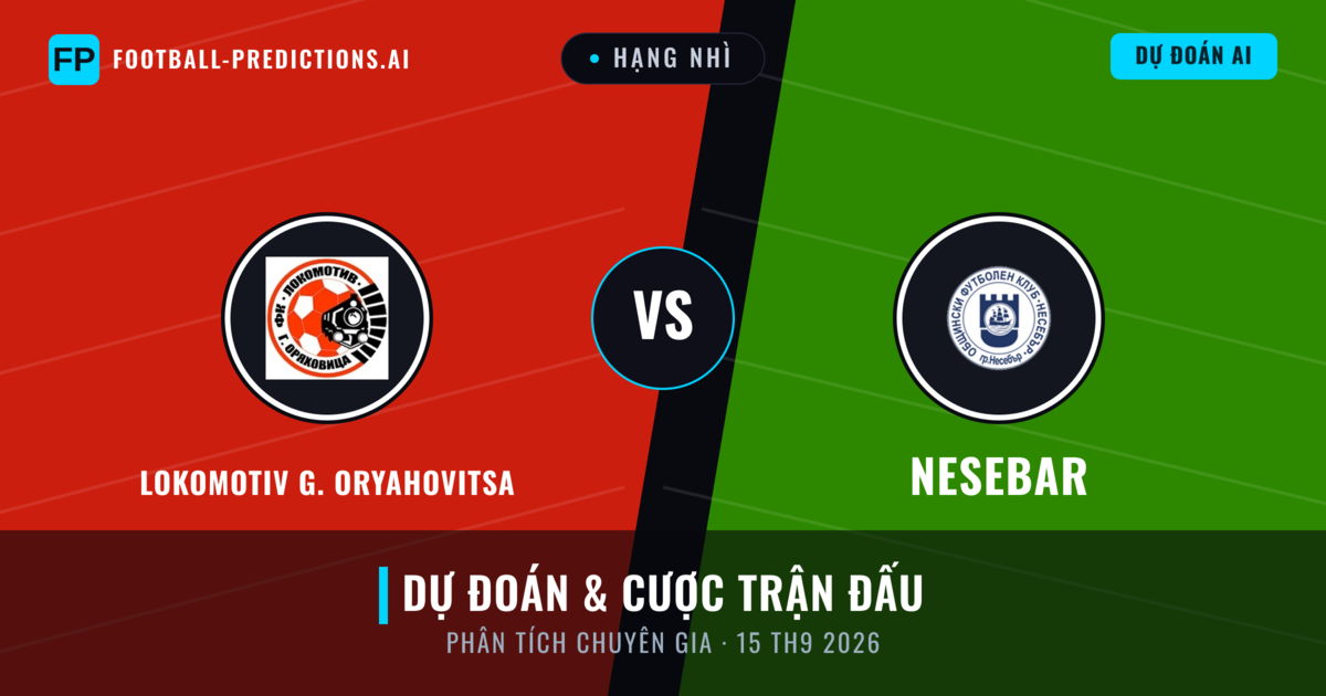Lokomotiv G. Oryahovitsa vs Nesebar — dự đoán và xem trước trận đấu