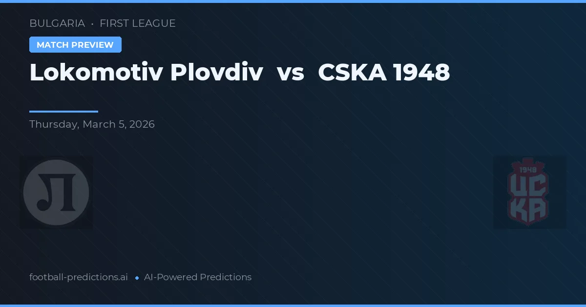 Lokomotiv Plovdiv vs CSKA 1948 — pronostic et avant-match