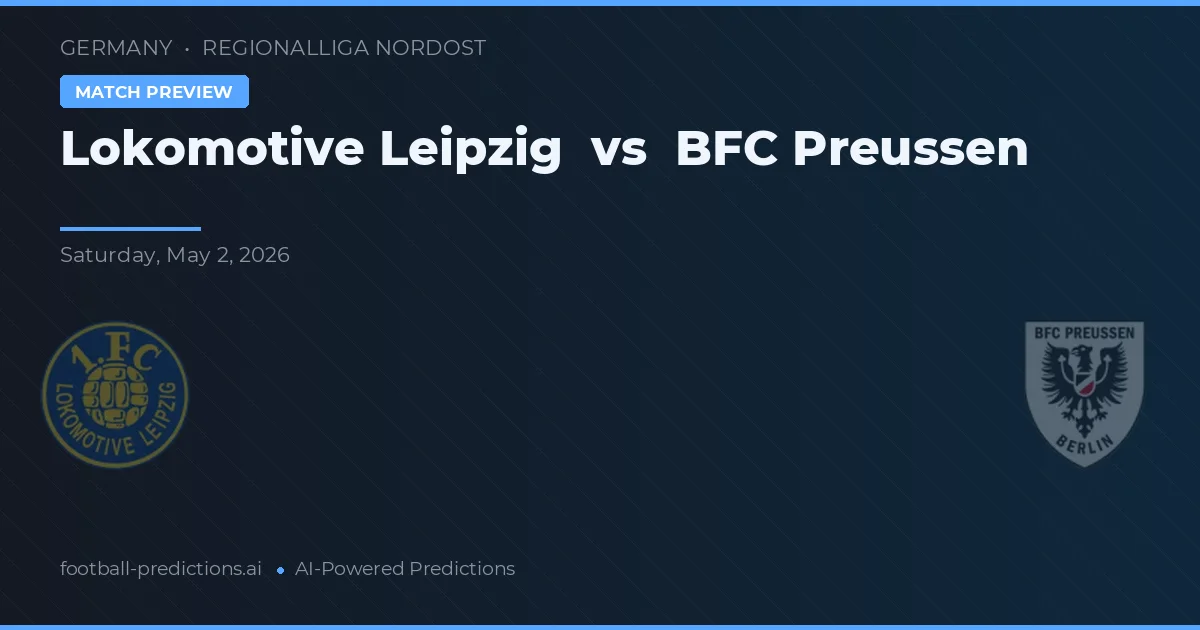 Lokomotive Leipzig vs BFC Preußen — Prognose und Spielvorschau