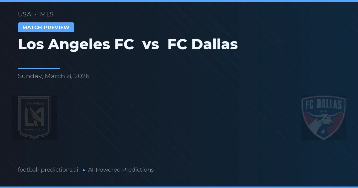 Los Angeles FC vs FC Dallas — dự đoán và xem trước trận đấu