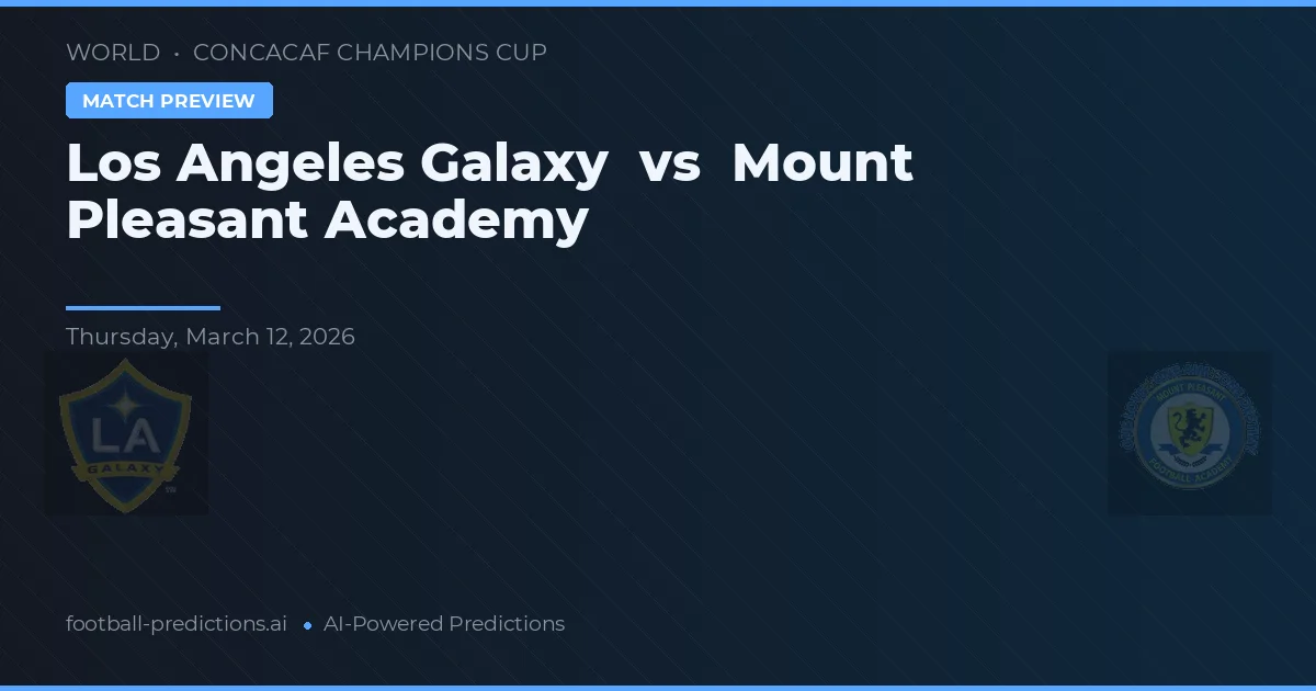 Los Angeles Galaxy vs Mount Pleasant Academy — prediksi dan pratinjau pertandingan
