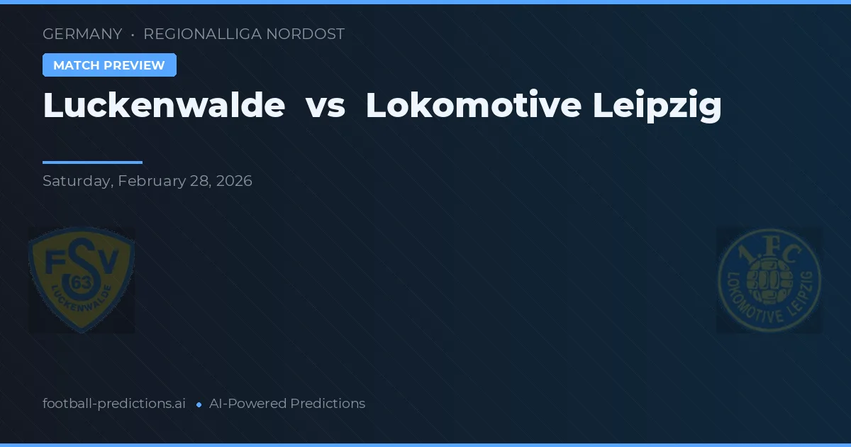 Luckenwalde vs Lokomotive Leipzig — dự đoán và xem trước trận đấu