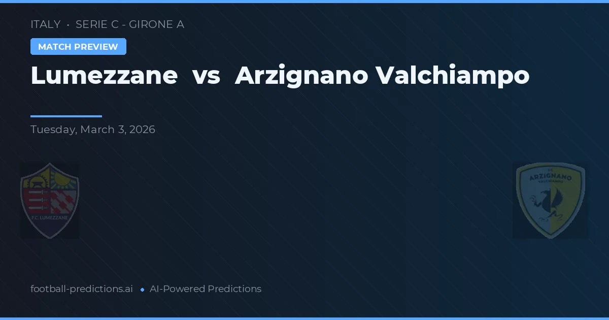 Lumezzane vs Arzignano Valchiampo — pronostico e anteprima del match