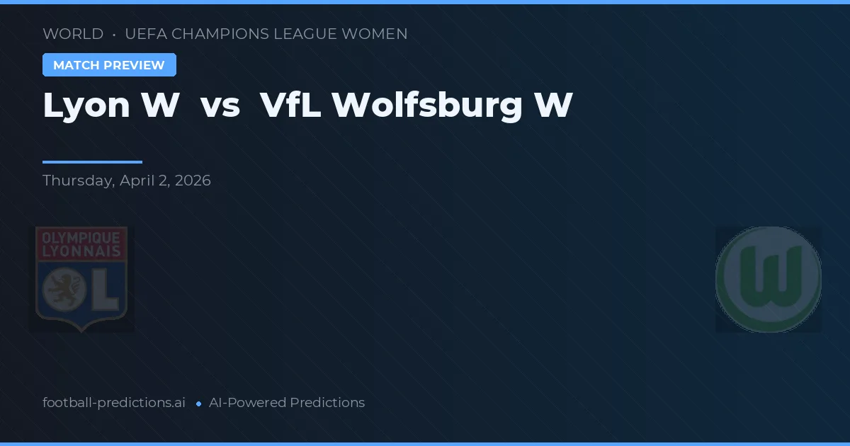 Lyon Nữ vs VfL Wolfsburg W — dự đoán và xem trước trận đấu