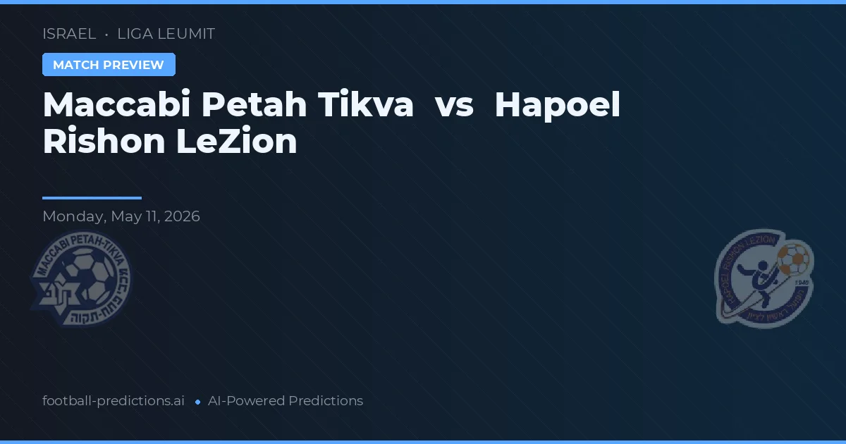 Maccabi Petah Tikva vs Hapoel Rishon LeZion — dự đoán và xem trước trận đấu