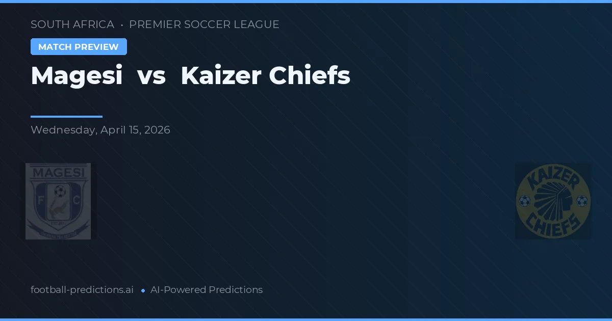 Magesi vs Kaizer Chiefs — pronostic et avant-match