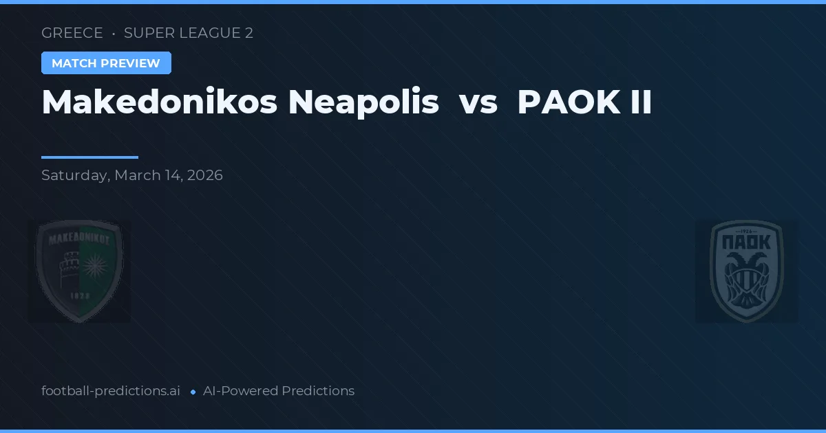 Makedonikos Neapolis vs PAOK II — match prediction & preview