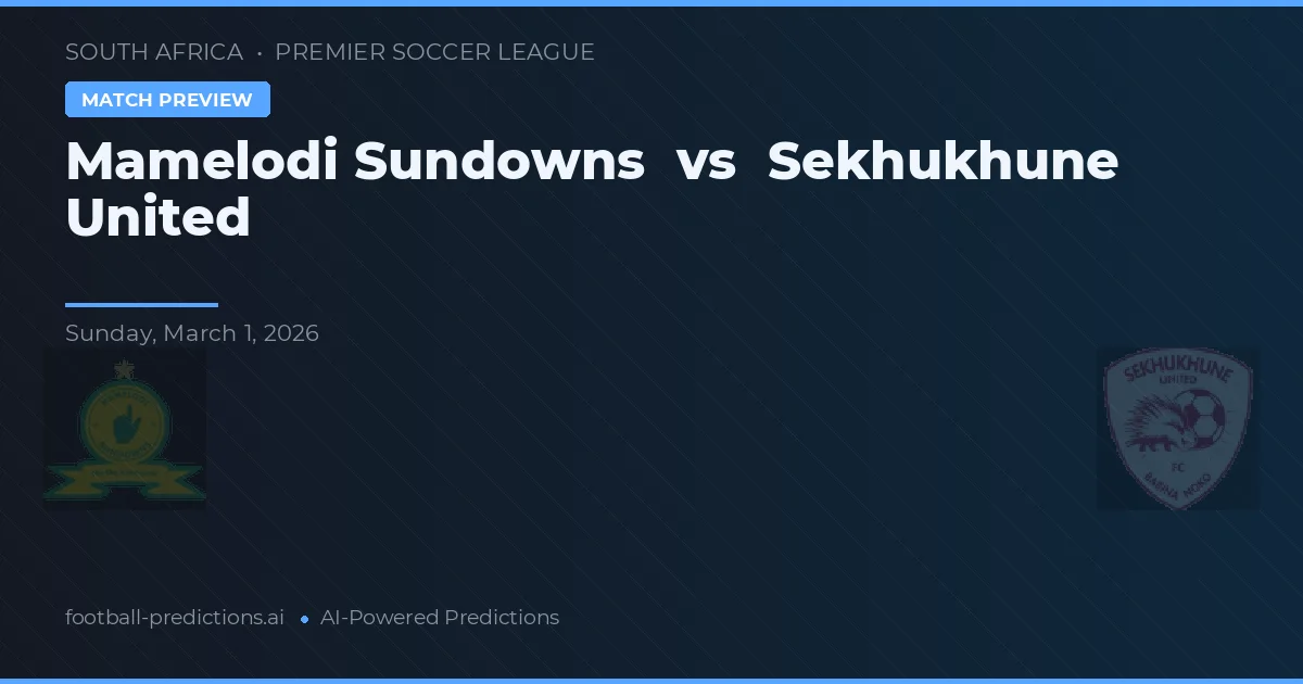 Mamelodi Sundowns vs Sekhukhune United — dự đoán và xem trước trận đấu