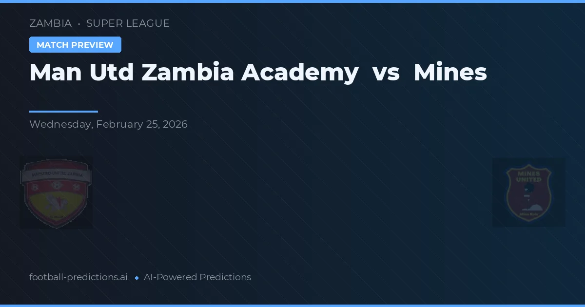 Man Utd Zambia Academy vs Mines — match prediction & preview