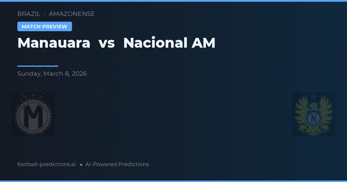 Manauara vs Nacional AM — dự đoán và xem trước trận đấu